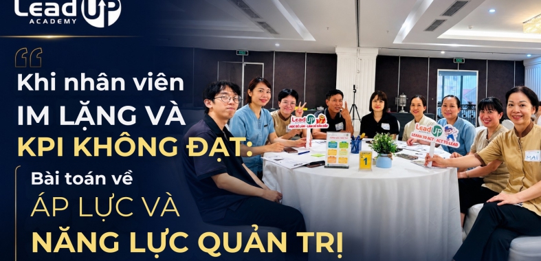 Khi nhân viên im lặng và KPI không đạt: Bài toán về áp lực và năng lực quản trị