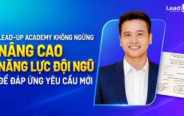 LEAD-UP ACADEMY KHÔNG NGỪNG NÂNG CAO NĂNG LỰC ĐỘI NGŨ ĐỂ ĐÁP ỨNG YÊU CẦU MỚI