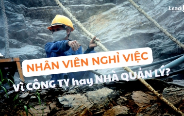 Nhân viên nghỉ việc vì công ty hay vì người quản lý?